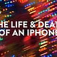 The Life & Death of an iPhone