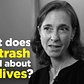 One Question: What does our trash reveal about our lives?