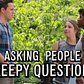 Asking People Creepy Questions