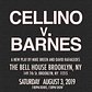 Cellino V. Barnes, The Bell House, Brooklyn, August 3rd