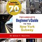 The Absolute Beginner's Guide to the New York Subway