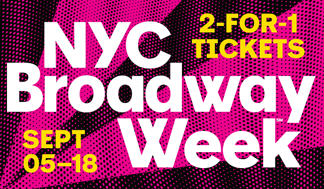 NYC Broadway Week, September 5th - 18th