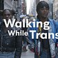 Walking While Trans