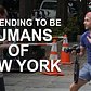Pretending to Be Humans of New York