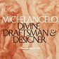 Michelangelo: Divine Draftsman & Designer