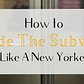How to Ride the Subway Like a New Yorker
