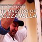The Maestro of Mozzarella