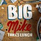 Big Mike Takes Lunch