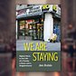 We Are Staying: Eighty Years in the Life of a Family, a Store, and a Neighborhood. Jen Rubin, 2018