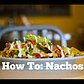 How To: Make Better Nachos