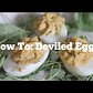 How To: Make the Ultimate Deviled Eggs