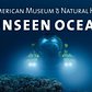 Unseen Oceans, American Museum of Natural History