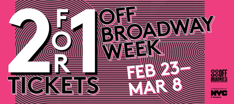 2 for 1 Tickets, Off Broadway Week, Feb 23 - Mar 8