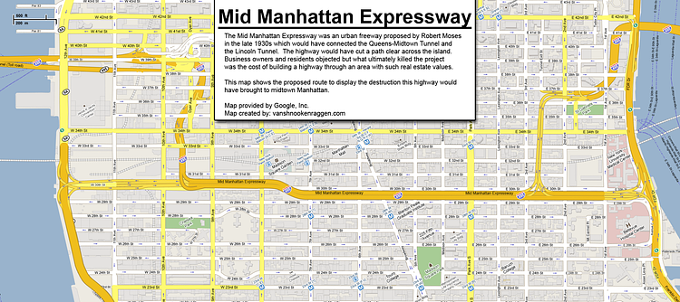 Mid Manhattan Expressway | The Mid Manhattan Expressway was an urban freeway proposed by Robert Moses in the late 1930s which would have connected the Queens-Midtown Tunnel and the Lincoln Tunnel.  The highway would have cut a path clear across the island. Business owners and residents objected but what ultimately killed the project was the high cost of building a highway in an area with such high real estate values.