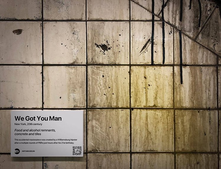 “MTA is not just old. It’s the history of New York.”
Title: We Got You Man 
This accidental masterpiece was created by a Williamsburg hipster after a multiple rounds of PBRs just hours after his 21st birthday.
.
.
#mtamuseum #mta #modernart #newyorksubway #newyorker #nyc #newyork #bedfordave #installationart #artist #artmuseum #masterpiece #art #history #ny #subway #station #hipster #brooklyn #williamsburg #mtasubway #commuter #cool #moma #metropolitanmuseumofart #whitneymuseum #brooklynmuseum #momaps1 #guggenheim #artwork